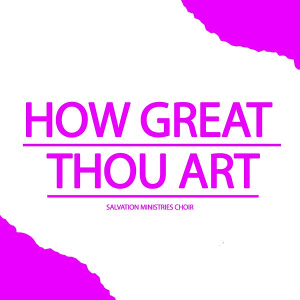 Salvation Ministries Choir – How Great Thou Art